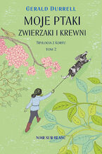 Okładka - Moje ptaki, zwierzaki i krewni. Trylogia z Korfu. Tom 2 - Gerald Durrell