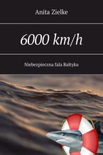 Okładka - 6000 km/h niebezpieczna fala Bałtyku - Anita Zielke