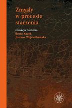 Okładka - Zmysły w procesie starzenia - Beata Kazek, Justyna Wojciechowska