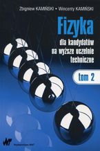 Okładka - Fizyka dla kandydatów na wyższe uczelnie techniczne Tom 2 - Zbigniew Kamiński, Wincenty Kamiński