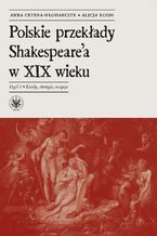 Okadka ksiki Polskie przekady Shakespeare'a w XIX wieku. Cz I