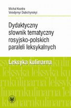 Dydaktyczny słownik tematyczny rosyjsko-polskich paraleli leksykalnych