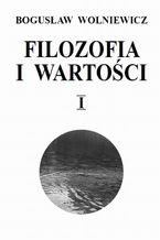 Okładka - Filozofia i wartości. Tom I - Bogusław Wolniewicz