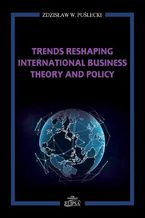 Okładka - Trends Reshaping International Business Theory and Policy - Zdzisław W. Puślecki