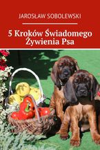 5 Kroków Świadomego Żywienia Psa