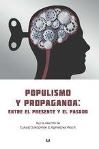 Okładka - Populismo y propaganda: entre el presente y el pasado - Łukasz Szkopiński, Agnieszka Woch