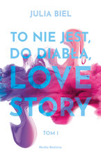 Okładka - To nie jest, do diabła, love story. Tom 1 - Julia Biel