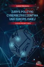Zarys polityki cyberbezpieczestwa Unii Europejskiej Casus Polski i RFN
