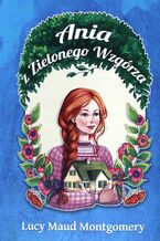 Okładka - Ania z Zielonego Wzgórza (#1). Ania z Zielonego Wzgórza - Lucy Maud Montgomery