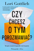 Okładka - Czy chcesz o tym porozmawiać ? - Lori Gottlieb