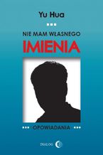 Okładka - Nie mam własnego imienia. Opowiadania - Yu Hua