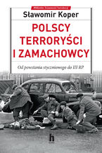Polscy terroryci i zamachowcy. Od powstania styczniowego do III RP