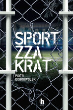 Okładka - Sport zza krat - Piotr Dobrowolski