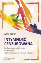 Okadka ksiki Intymno cenzurowana. Panika moralna wok rodziny na przykadzie rodzin nieheteronormatywnych w Polsce