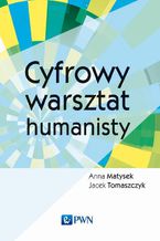 Okładka - Cyfrowy warsztat humanisty - Anna Matysek, Jacek Tomaszczyk