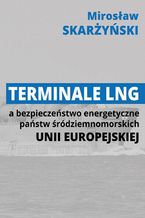 Terminale LNG a bezpieczestwo energetyczne pastw rdziemnomorskich Unii Europejskiej