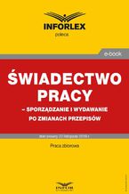 Okładka - Świadectwo pracy  sporządzanie i wydawanie po zmianach przepisów - Praca zbiorowa