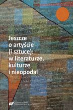 Jeszcze o artyście (i sztuce): w literaturze, kulturze i nieopodal