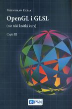 Okładka - OpenGL i GLSL (nie taki krótki kurs) Część III - Przemysław Kiciak