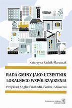 Okładka - Rada gminy jako uczestnik lokalnego współrządzenia - Katarzyna Radzik-Maruszak