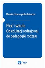 Płeć i szkoła. Od edukacji rodzajowej do pedagogiki rodzaju