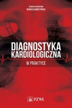 Okładka - Diagnostyka kardiologiczna w praktyce - Renata Główczyńska