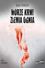 Okładka - Morze krwi, ziemia ognia - Maciej Paterczyk