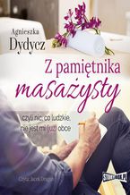 Okładka - Z pamiętnika masażysty, czyli nic, co ludzkie, nie jest mi (już) obce - Agnieszka Dydycz