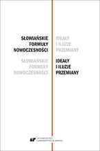 Słowiańskie formuły nowoczesności - ideały i iluzje przemiany. Studia dedykowane Profesor Barbarze Czapik-Lityńskiej