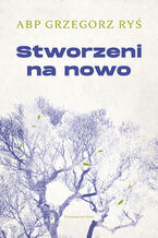 Okładka - Stworzeni na nowo - Grzegorz Ryś