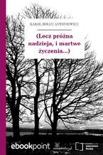 Okładka - (Lecz próżna nadzieja, i martwe życzenia...) - Karol Bołoz Antoniewicz