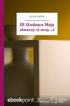 III (Łudząca Maja otworzy ci oczy...)