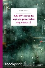 XXI (W coraz-to wyższe przeradza się wzory...)