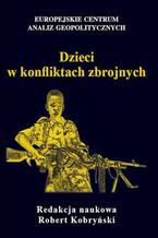Okładka - Dzieci w konfliktach zbrojnych - red. nauk. Robert Kobryński