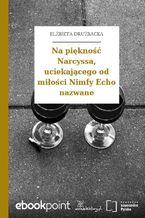 Okadka ksiki Na pikno Narcyssa, uciekajcego od mioci Nimfy Echo nazwane