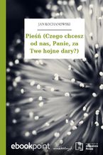 Pieśń (Czego chcesz od nas, Panie, za Twe hojne dary?)