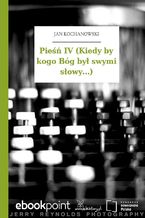 Pieśń IV (Kiedy by kogo Bóg był swymi słowy...)