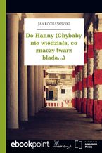 Do Hanny (Chybaby nie wiedziała, co znaczy twarz blada...)