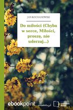 Do miłości (Chyba w serce, Miłości, proszę, nie uderzaj...)