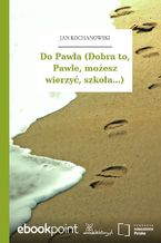 Do Pawła (Dobra to, Pawle, możesz wierzyć, szkoła...)