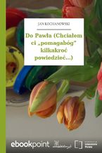 Do Pawła (Chciałem ci pomagabóg kilkakroć powiedzieć...)