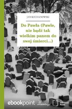 Do Pawła (Pawle, nie bądź tak wielkim panem do swej śmierci...)