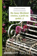 Do Anny (Królowi rówien, a jeśli się godzi...)