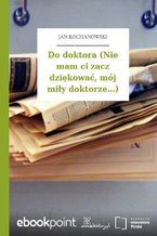 Do doktora (Nie mam ci zacz dziękować, mój miły doktorze...)