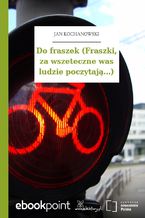 Do fraszek (Fraszki, za wszeteczne was ludzie poczytają...)