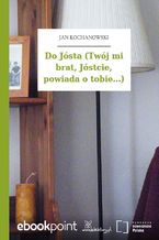 Do Jósta (Twój mi brat, Jóstcie, powiada o tobie...)