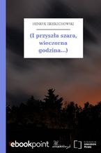 Okładka - (I przyszła szara, wieczorna godzina...) - Henryk Zbierzchowski