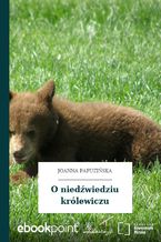 Okładka - O niedźwiedziu królewiczu - Joanna Papuzińska