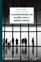 z zastanowienia się wynika rytm i piękno rzeczy