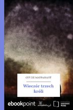 Okładka - Wieczór trzech króli - Guy de Maupassant